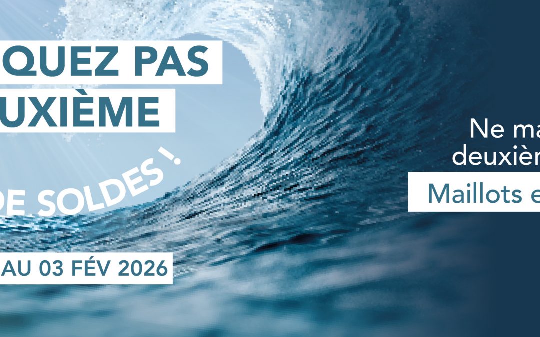 NE MANQUEZ PAS LA DEUXIEME VAGUE DE SOLDES !